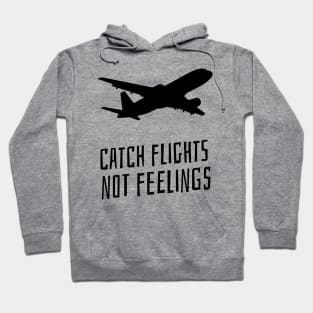 catch flights not feelings Hoodie